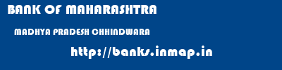 BANK OF MAHARASHTRA  MADHYA PRADESH CHHINDWARA    banks information 
